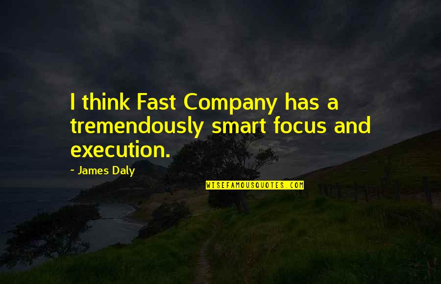 Oil Field Worker Quotes By James Daly: I think Fast Company has a tremendously smart