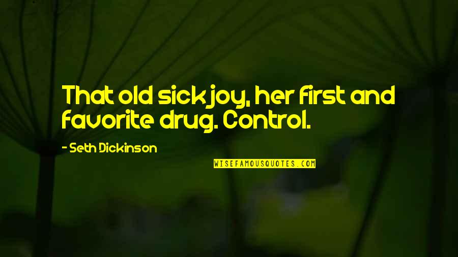 Oil Field Worker Quotes By Seth Dickinson: That old sick joy, her first and favorite Oil Field Worker Quotes By Seth Dickinson: That old sick joy, her first and favorite