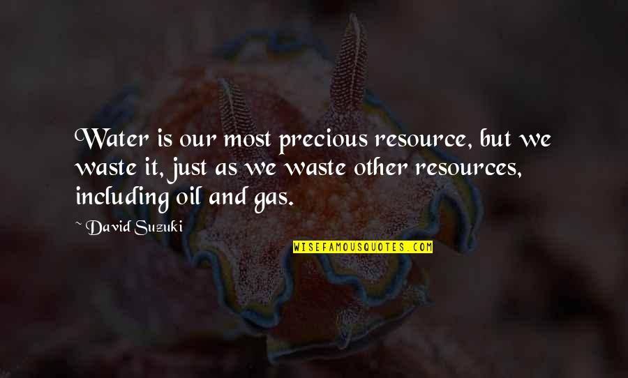 Oil & Gas Quotes By David Suzuki: Water is our most precious resource, but we