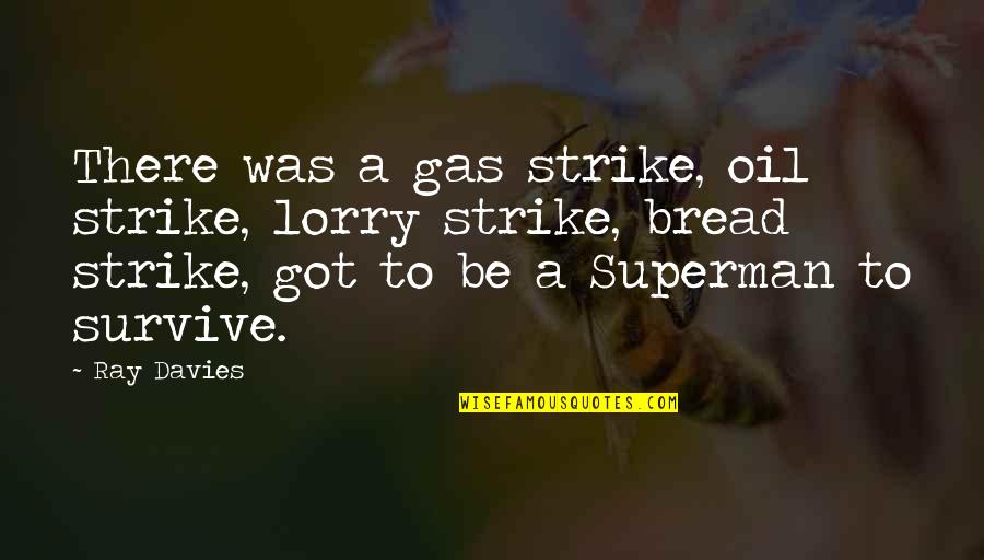 Oil & Gas Quotes By Ray Davies: There was a gas strike, oil strike, lorry