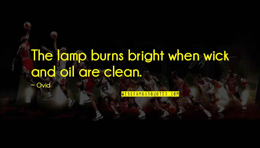 Oil Lamp Quotes By Ovid: The lamp burns bright when wick and oil