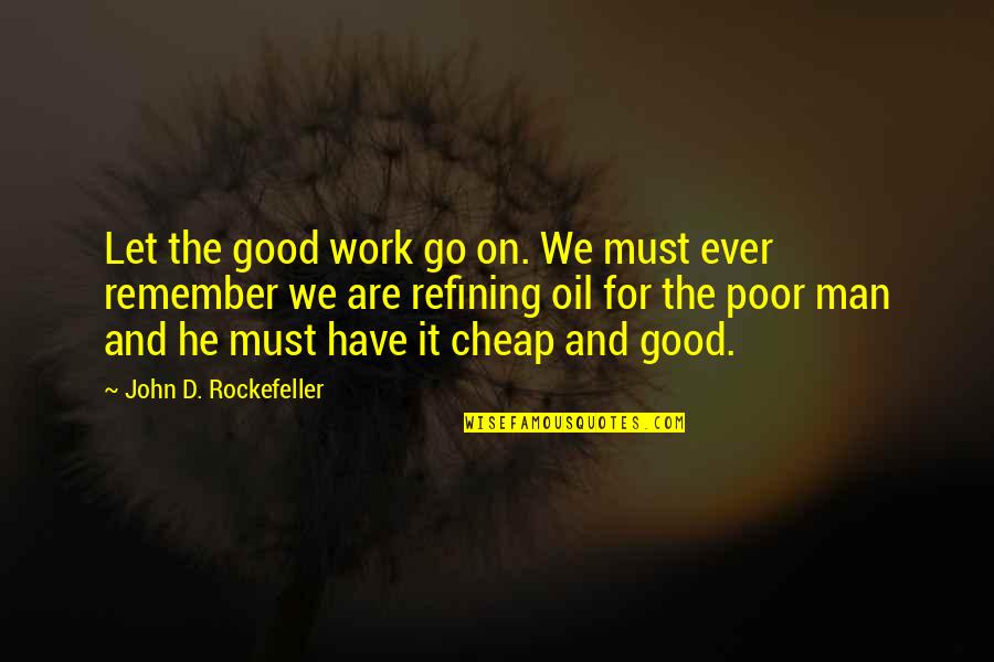 Oil Man Quotes By John D. Rockefeller: Let the good work go on. We must