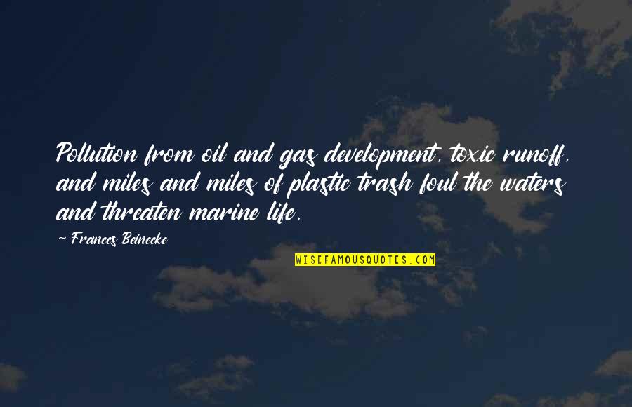 Oil Pollution Quotes By Frances Beinecke: Pollution from oil and gas development, toxic runoff,