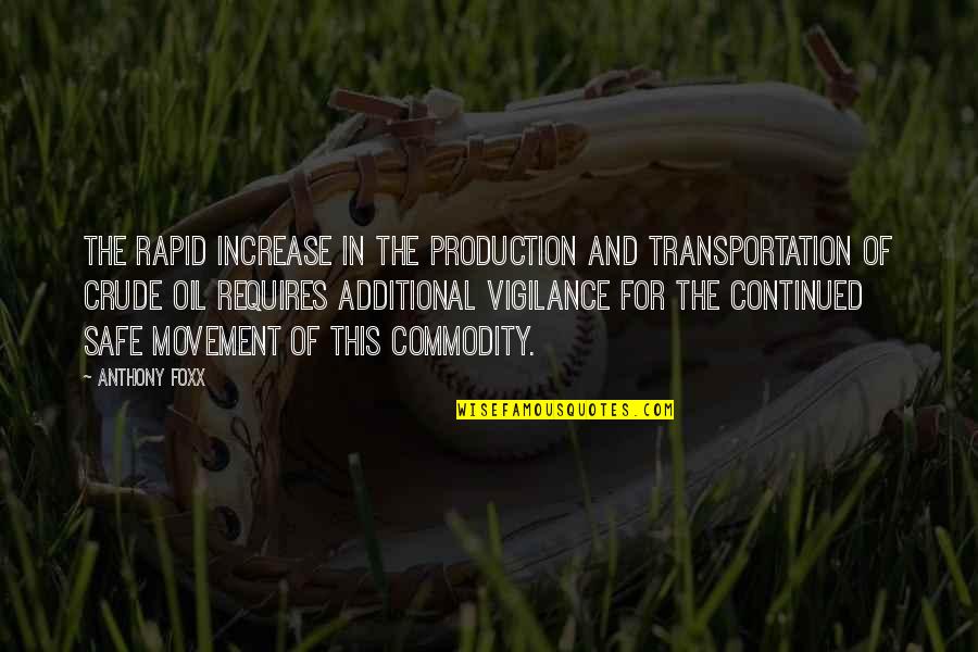 Oil Production Quotes By Anthony Foxx: The rapid increase in the production and transportation