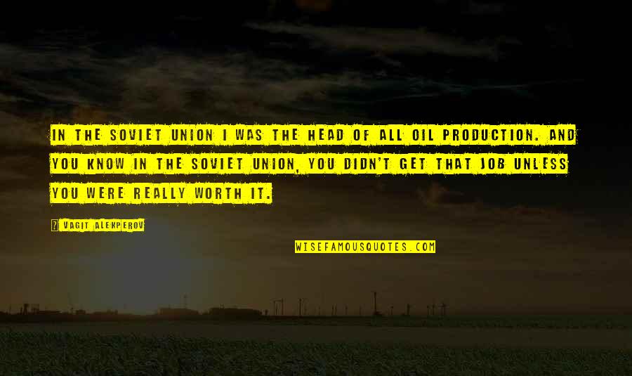 Oil Production Quotes By Vagit Alekperov: In the Soviet Union I was the head