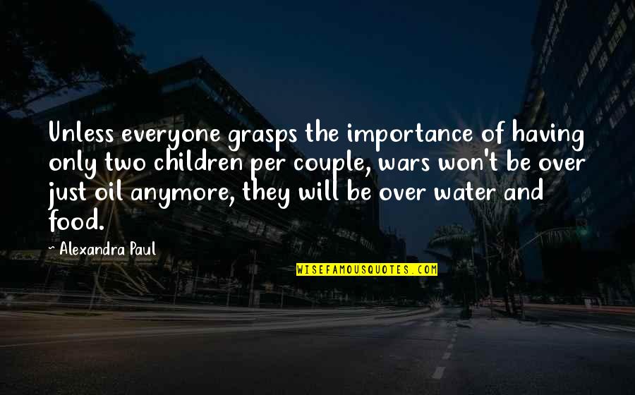 Oil Quotes By Alexandra Paul: Unless everyone grasps the importance of having only