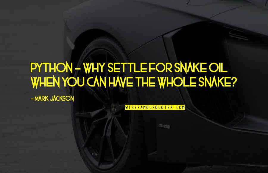 Oil Quotes By Mark Jackson: Python - why settle for snake oil when