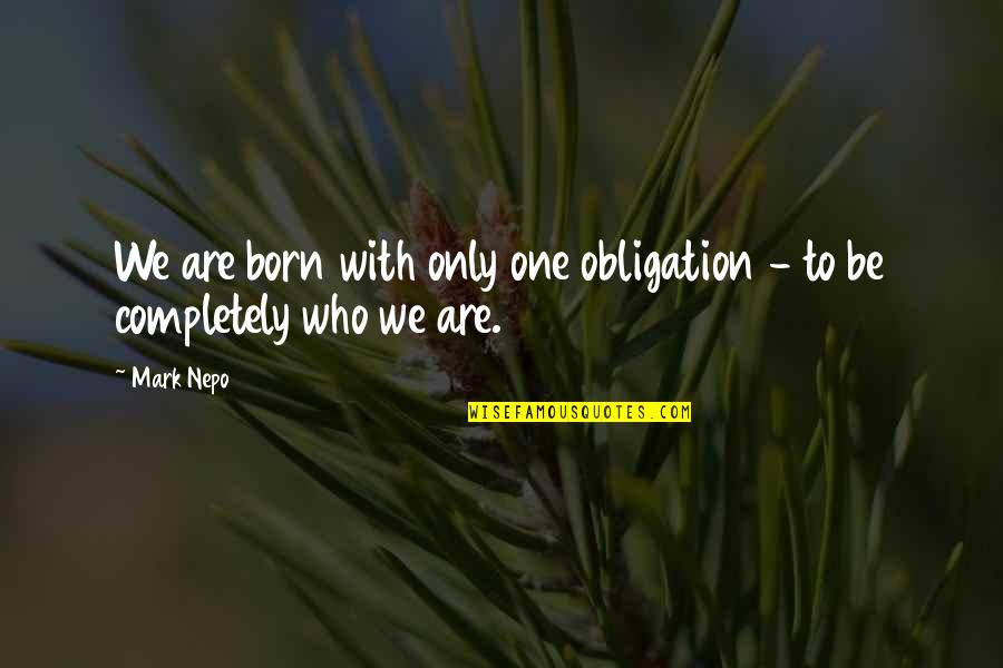 Oil Rig Life Quotes By Mark Nepo: We are born with only one obligation -