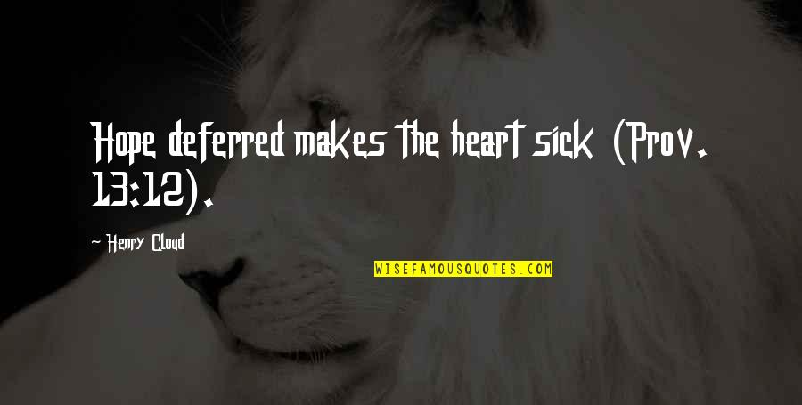 Oil Subsidy Quotes By Henry Cloud: Hope deferred makes the heart sick (Prov. 13:12).