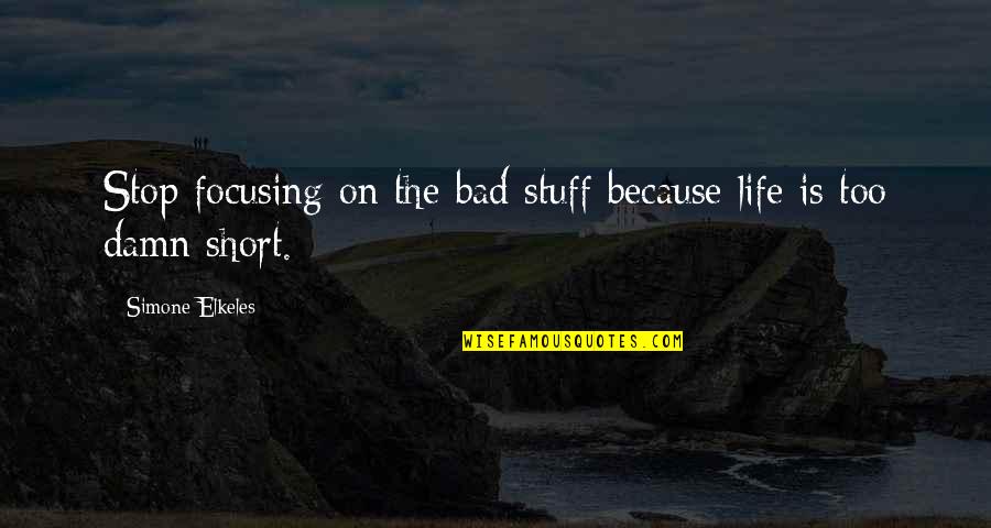 Oil Subsidy Quotes By Simone Elkeles: Stop focusing on the bad stuff because life Oil Subsidy Quotes By Simone Elkeles: Stop focusing on the bad stuff because life