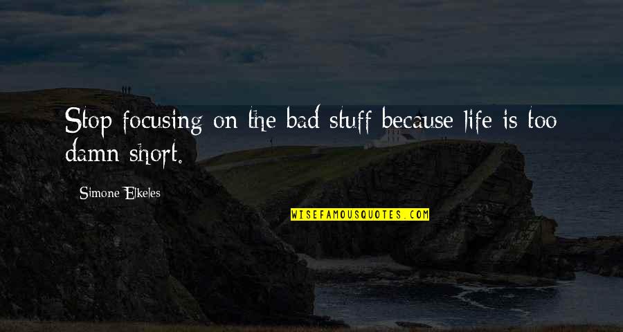 Oil Subsidy Quotes By Simone Elkeles: Stop focusing on the bad stuff because life