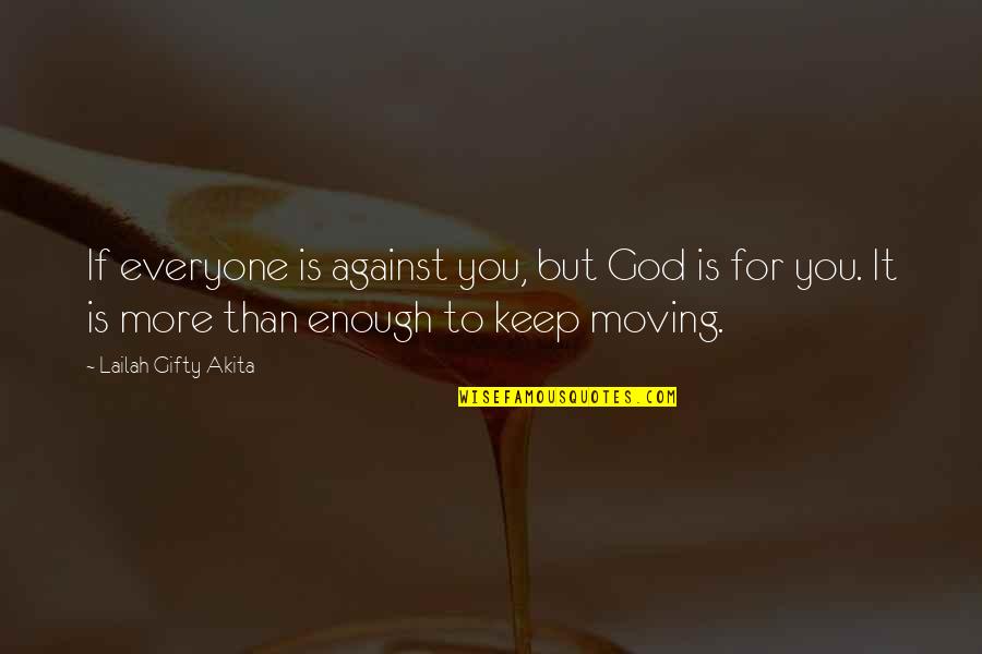 Oilcloth Quotes By Lailah Gifty Akita: If everyone is against you, but God is