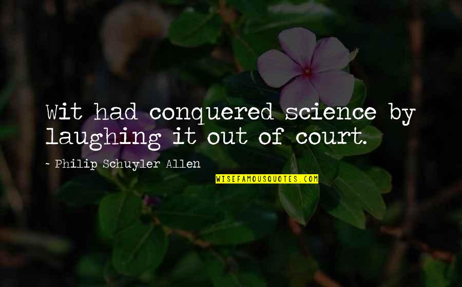 Oiled Wood Quotes By Philip Schuyler Allen: Wit had conquered science by laughing it out