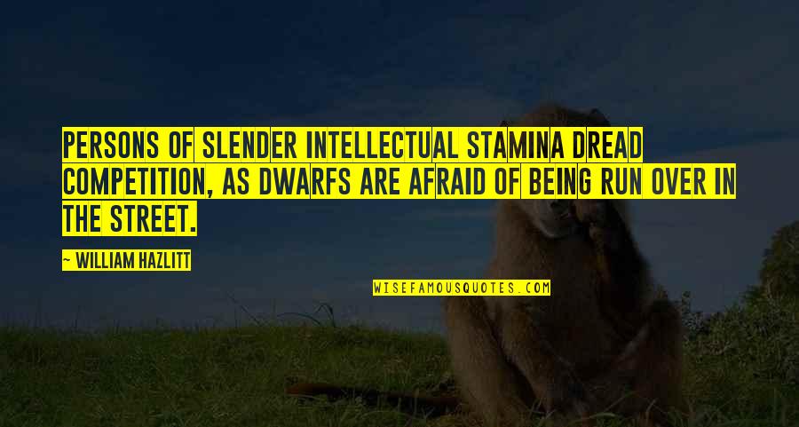 Oiled Wood Quotes By William Hazlitt: Persons of slender intellectual stamina dread competition, as