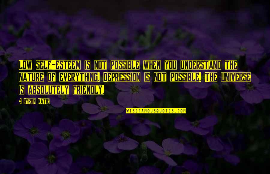 Oiler In The Open Boat Quotes By Byron Katie: Low self-esteem is not possible when you understand Oiler In The Open Boat Quotes By Byron Katie: Low self-esteem is not possible when you understand