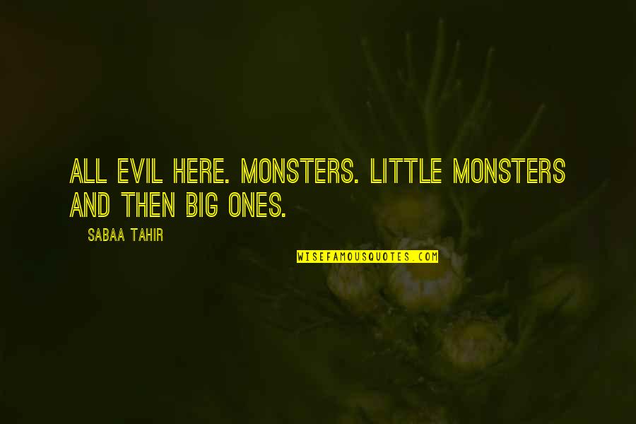 Oilman Quotes By Sabaa Tahir: All evil here. Monsters. Little monsters and then