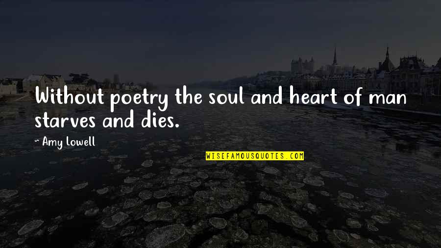 Oilman Triathlon Quotes By Amy Lowell: Without poetry the soul and heart of man