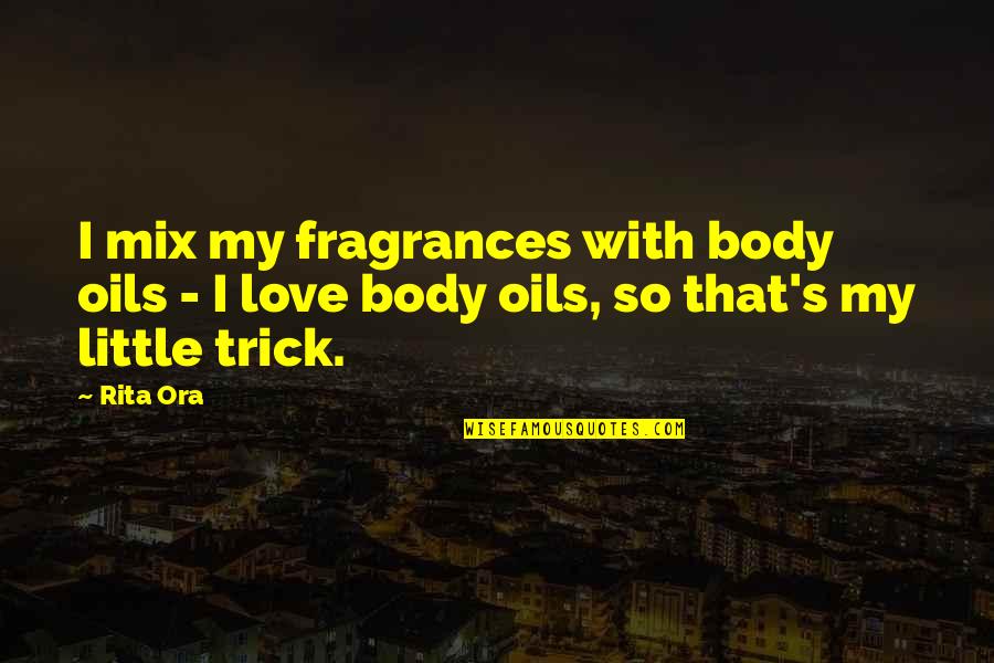 Oils Quotes By Rita Ora: I mix my fragrances with body oils -