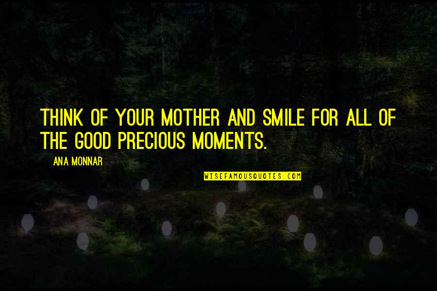 Oimanpia Quotes By Ana Monnar: Think of your mother and smile for all