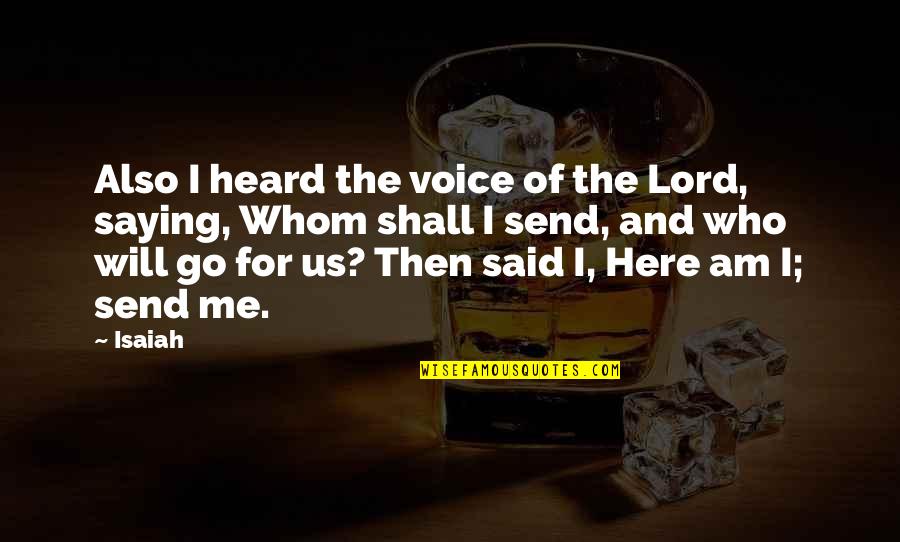 Oined Quotes By Isaiah: Also I heard the voice of the Lord,