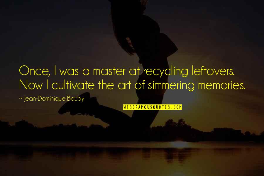 Oinking Beer Quotes By Jean-Dominique Bauby: Once, I was a master at recycling leftovers. Oinking Beer Quotes By Jean-Dominique Bauby: Once, I was a master at recycling leftovers.