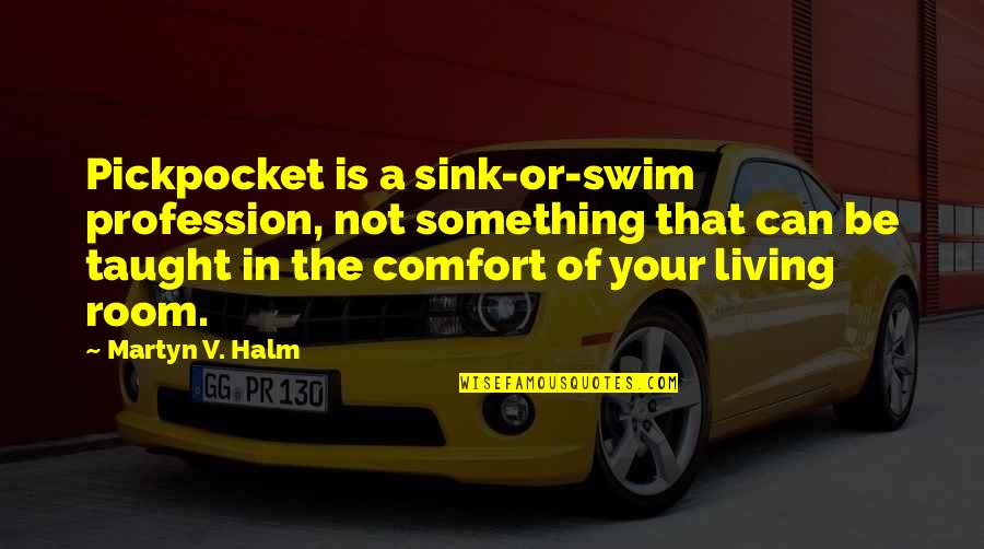 Ointment Quotes By Martyn V. Halm: Pickpocket is a sink-or-swim profession, not something that
