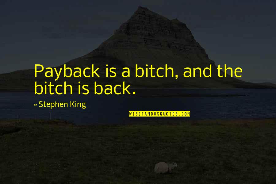 Ointment Vs Cream Quotes By Stephen King: Payback is a bitch, and the bitch is Ointment Vs Cream Quotes By Stephen King: Payback is a bitch, and the bitch is