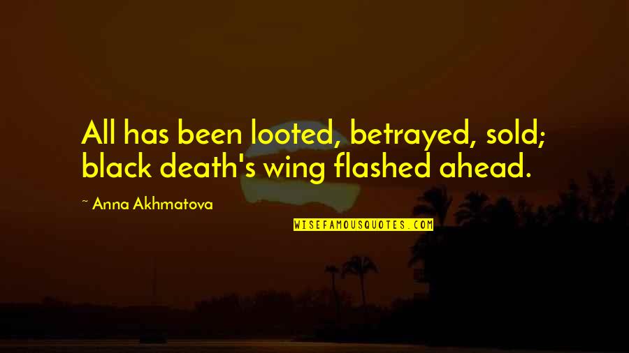 Ointments Quotes By Anna Akhmatova: All has been looted, betrayed, sold; black death's