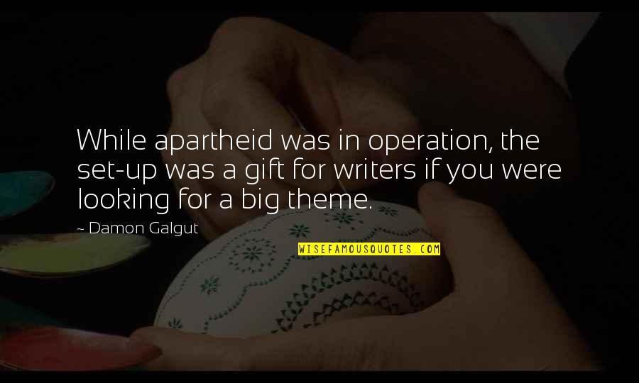 Oirat Mongols Quotes By Damon Galgut: While apartheid was in operation, the set-up was