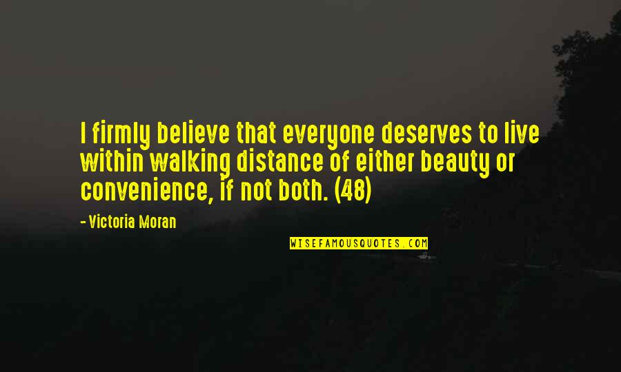 Oirats Quotes By Victoria Moran: I firmly believe that everyone deserves to live