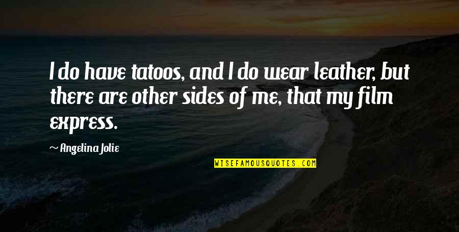 Oirog Quotes By Angelina Jolie: I do have tatoos, and I do wear Oirog Quotes By Angelina Jolie: I do have tatoos, and I do wear