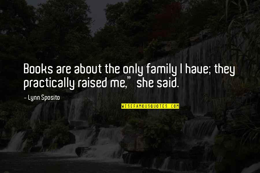 Oirog Quotes By Lynn Sposito: Books are about the only family I have;