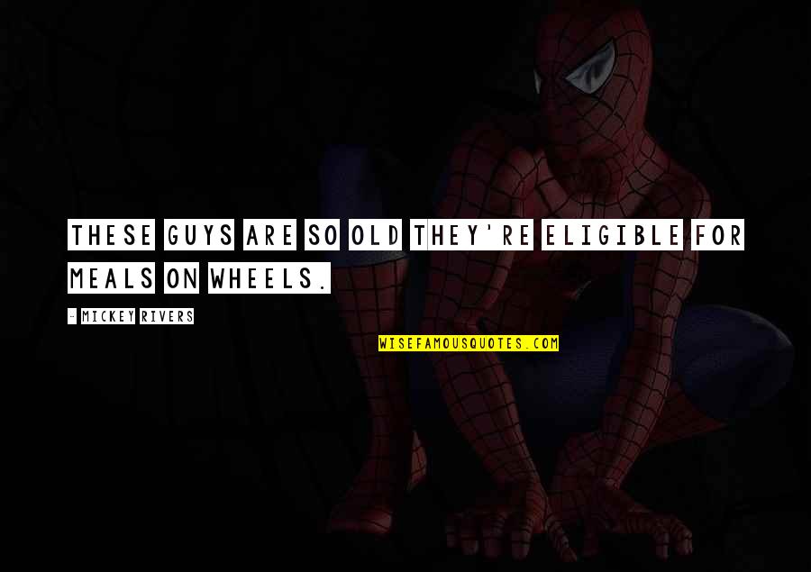 Oiseau Quotes By Mickey Rivers: These guys are so old they're eligible for Oiseau Quotes By Mickey Rivers: These guys are so old they're eligible for