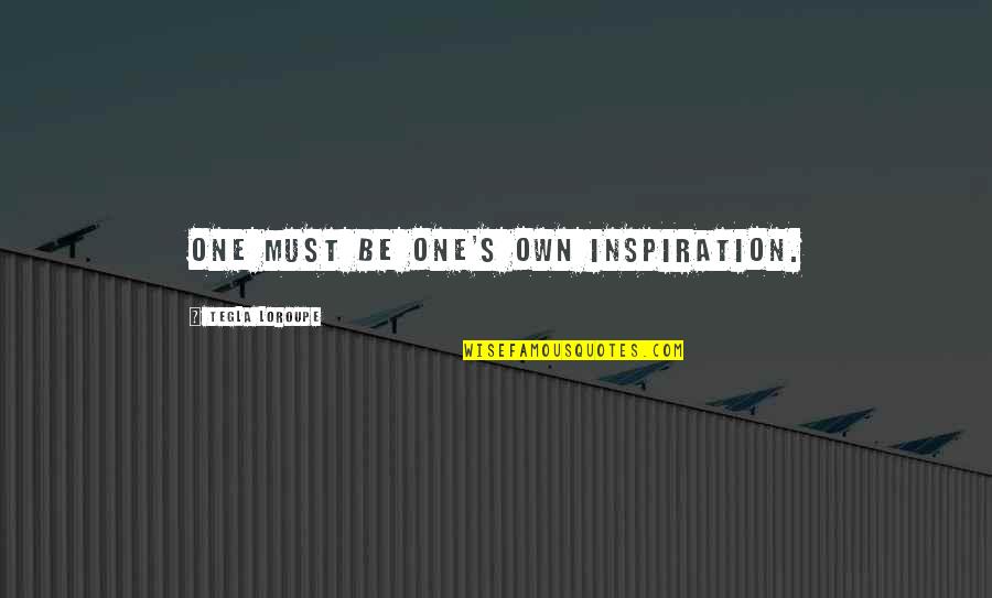 Oiseau Quotes By Tegla Loroupe: One must be one's own inspiration. Oiseau Quotes By Tegla Loroupe: One must be one's own inspiration.