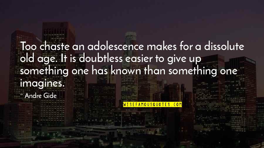 Oiseaux Des Quotes By Andre Gide: Too chaste an adolescence makes for a dissolute