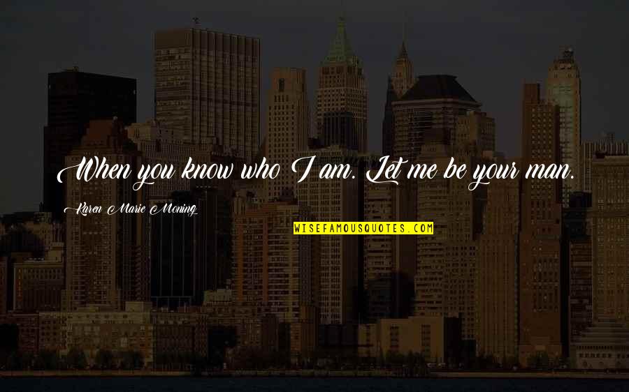 Oisif En Quotes By Karen Marie Moning: When you know who I am. Let me Oisif En Quotes By Karen Marie Moning: When you know who I am. Let me