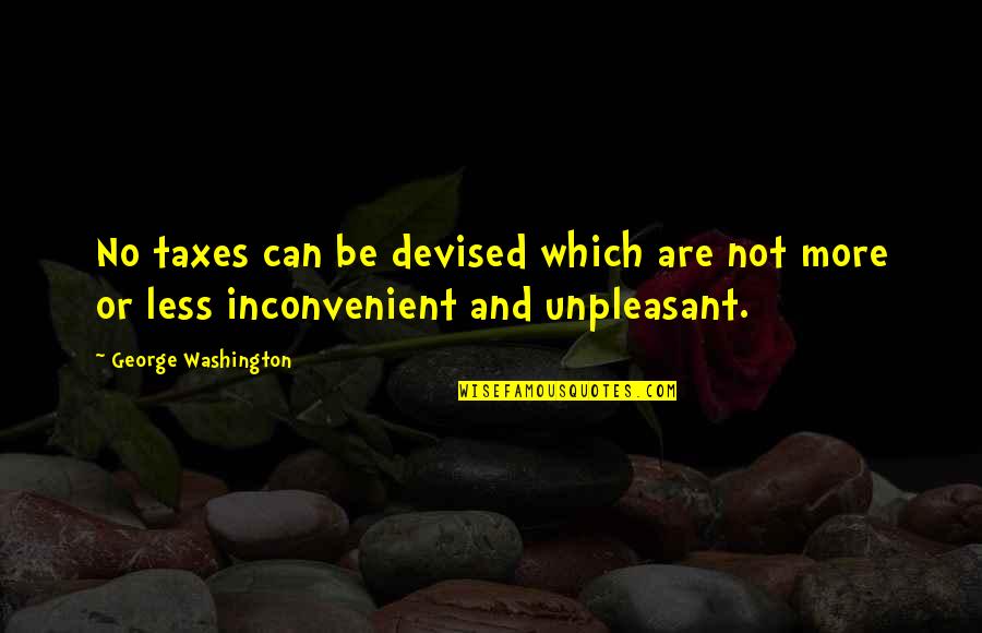 Oisin Hanrahan Quotes By George Washington: No taxes can be devised which are not