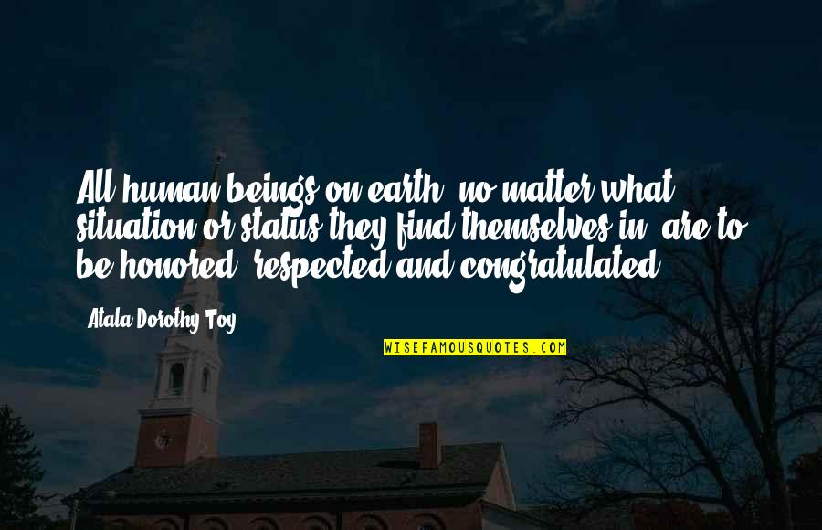 Oistrakh Beethoven Quotes By Atala Dorothy Toy: All human beings on earth, no matter what Oistrakh Beethoven Quotes By Atala Dorothy Toy: All human beings on earth, no matter what