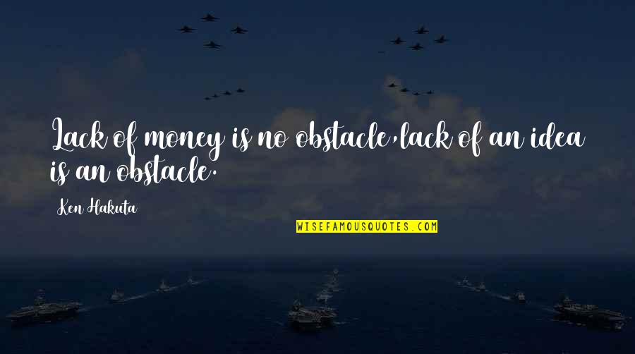 Oistrakh Violinist Quotes By Ken Hakuta: Lack of money is no obstacle,lack of an
