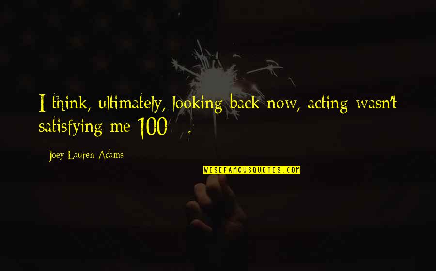 Oitnb Pennsyltucky Quotes By Joey Lauren Adams: I think, ultimately, looking back now, acting wasn't Oitnb Pennsyltucky Quotes By Joey Lauren Adams: I think, ultimately, looking back now, acting wasn't