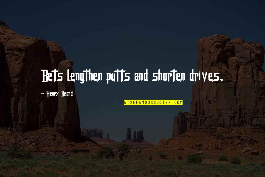 Oitnb Season 2 Episode 2 Quotes By Henry Beard: Bets lengthen putts and shorten drives. Oitnb Season 2 Episode 2 Quotes By Henry Beard: Bets lengthen putts and shorten drives.