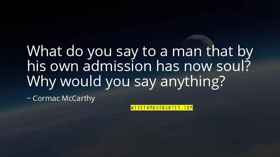 Oitnb Season 3 Quotes By Cormac McCarthy: What do you say to a man that Oitnb Season 3 Quotes By Cormac McCarthy: What do you say to a man that