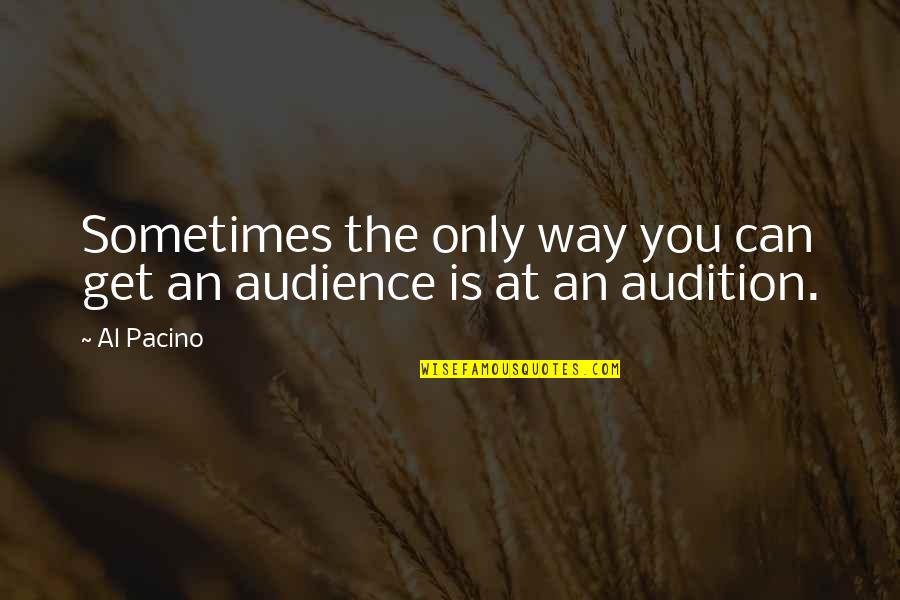 Oivercoming Life Challenges Quotes By Al Pacino: Sometimes the only way you can get an