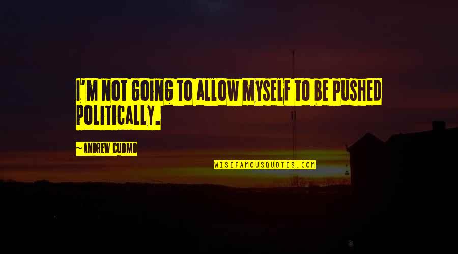 Oivercoming Life Challenges Quotes By Andrew Cuomo: I'm not going to allow myself to be