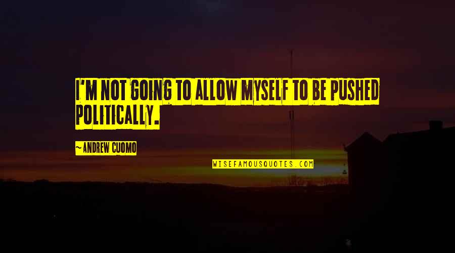 Oivercoming Life Challenges Quotes By Andrew Cuomo: I'm not going to allow myself to be Oivercoming Life Challenges Quotes By Andrew Cuomo: I'm not going to allow myself to be