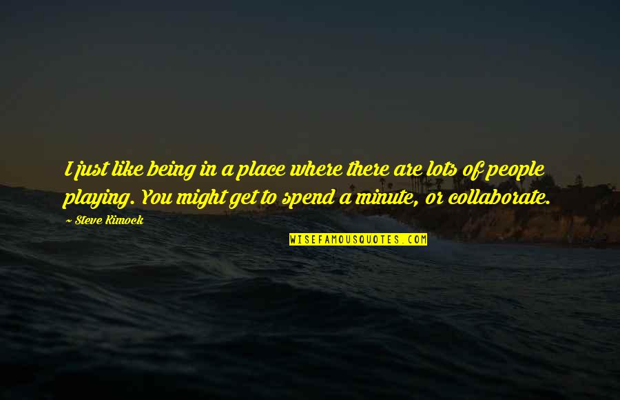 Oivercoming Life Challenges Quotes By Steve Kimock: I just like being in a place where Oivercoming Life Challenges Quotes By Steve Kimock: I just like being in a place where