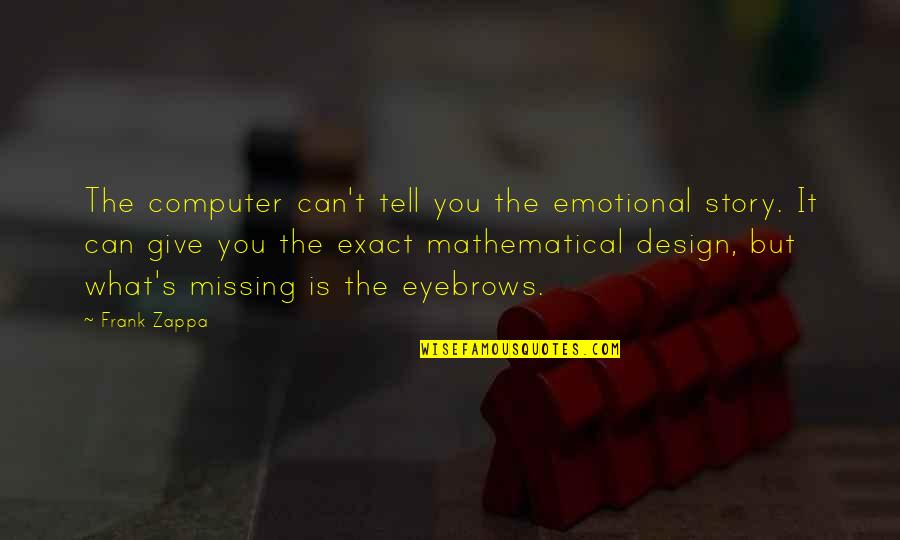 Oj Berman Breakfast Tiffany's Quotes By Frank Zappa: The computer can't tell you the emotional story.