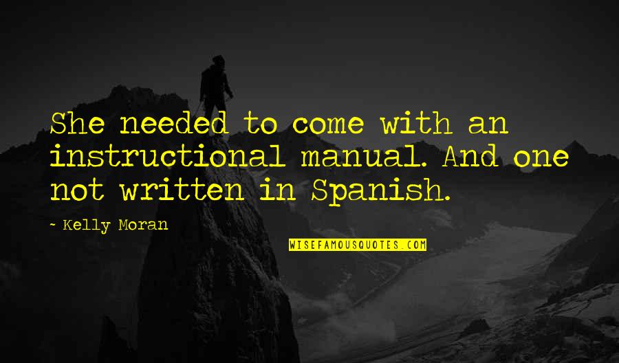 Ojales Del Quotes By Kelly Moran: She needed to come with an instructional manual.