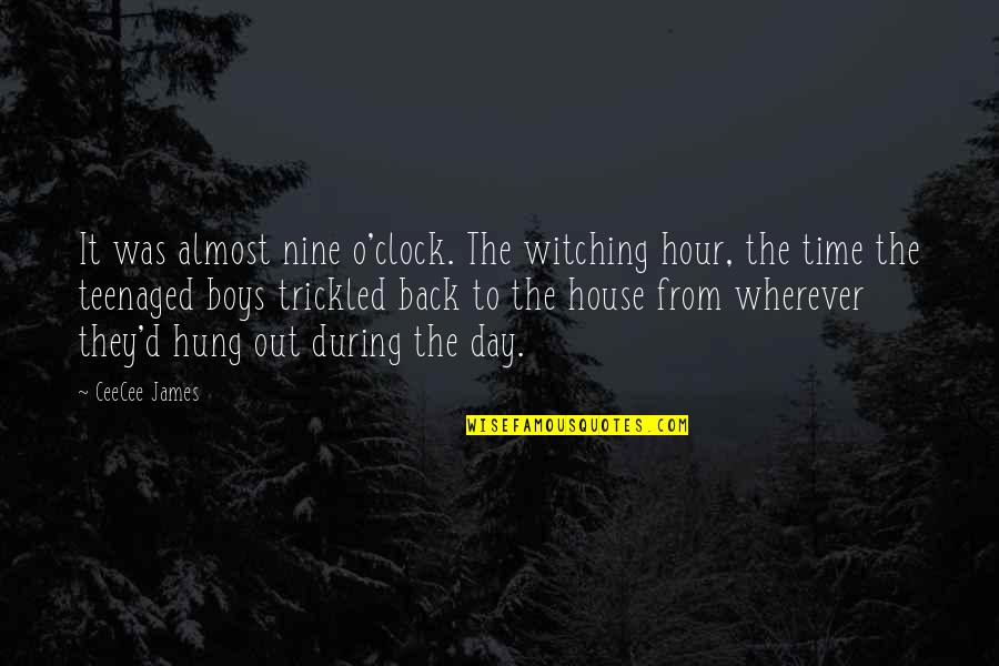 O'james Quotes By CeeCee James: It was almost nine o'clock. The witching hour, O'james Quotes By CeeCee James: It was almost nine o'clock. The witching hour,