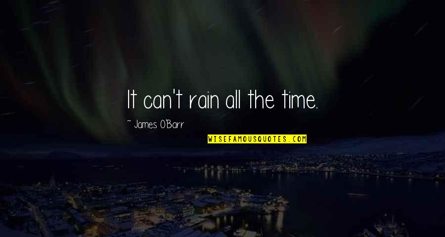 O'james Quotes By James O'Barr: It can't rain all the time.